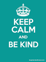 Keep Calm and Be Kind